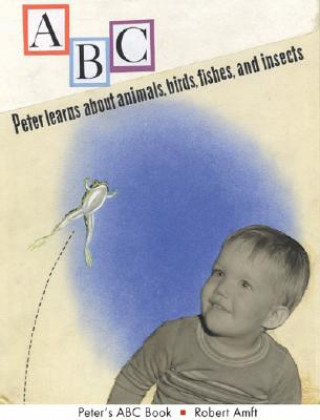 Knjiga Peter`s ABC Book - Peter Learns About Animals, Birds, Fishes, and Insects Robert Amft