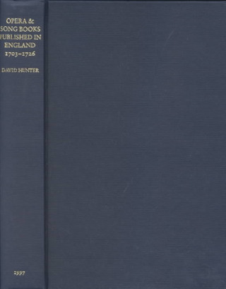 Kniha Opera and Song Books Published in England, 1703-1726 David Hunter