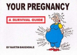Kniha Your Pregnancy - A Survival Guide Martin Baxendale