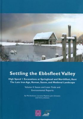 Könyv Settling the Ebbsfleet Valley, Volume 4 Phil Andrews
