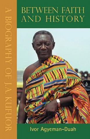 Carte Between Faith & History, Vols 1,2 & 3 Ivor Agyeman-Duah