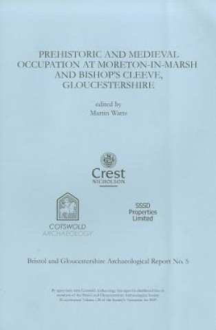 Książka Prehistoric and Medieval Occupation at Moreton-in-Marsh and Bishop's Cleeve, Gloucestershire Martin Watts