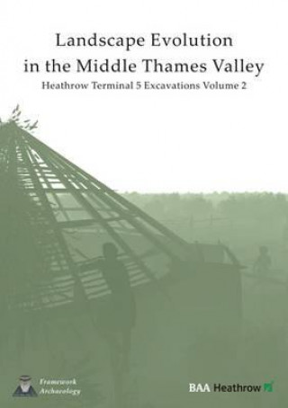 Carte Landscape Evolution in the Middle Thames Valley Framework Archaeology