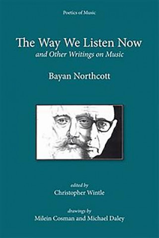 Книга The Way We Listen Now and Other Writings on Music Bayan Northcott