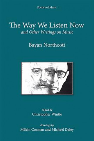 Книга Way We Listen Now and Other Writings on Music Bayan Northcott