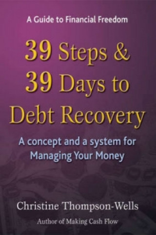 Buch 39 Steps and 39 Days to Debt Recovery a Concept and a System for Managing Your Money Christine Thompson-Wells