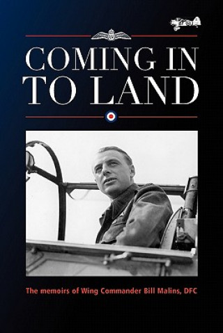 Könyv Coming in to Land - The Memoirs of Wing Commander Bill Malins DFC Bill Malins