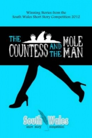 Könyv Countess and the Mole Man, The - Winning Stories from the South Wales Short Story Competition 2012 Laura Foakes