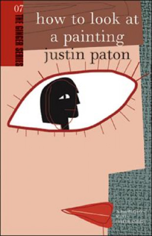 Kniha How to Look at a Painting Justin Paton