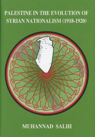 Kniha Palestine in the Evolution of Syrian Nationalism (1918-1920) Muhannad Salhi