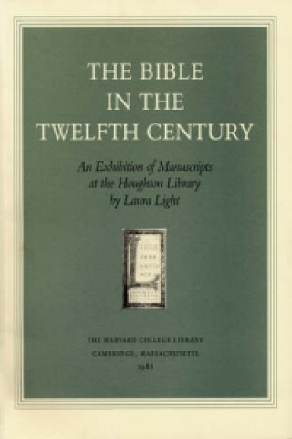 Carte Bible in the Twelfth Century - An Exhibition of Manuscripts at the Houghton Library Laura Light