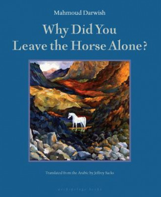 Kniha Why Did You Leave The Horse Alone Mahmoud Darwish