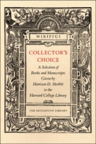 Carte Collector's Choice - A Selection of Books and Manuscripts Given by Harrison D Horblit to the Harvard College Library Owen Gingerich