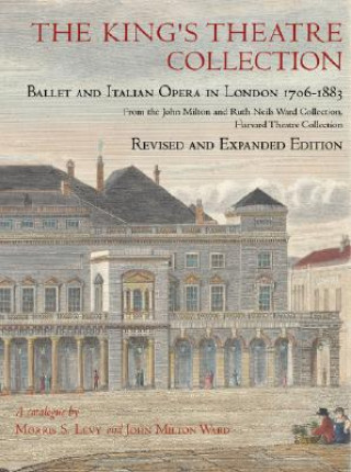 Kniha King's Theatre Collection - Ballet and Italian  Opera in London 1706-1883 Revised Edition Morris S. Levy