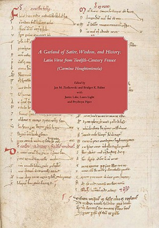 Book Bouquet of Satire, Wisdom and History - An Anthology of Latin Verse from Twelfth-Century France in Houghton Library Jan M. Ziolkowski