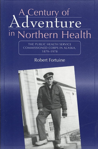 Carte Century of Adventure in Northern Health R. Fortuine