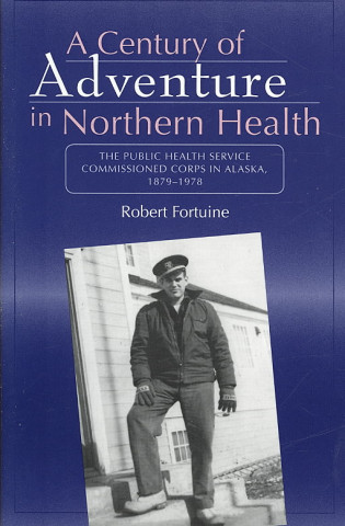 Buch Century of Adventure in Northern Health R. Fortuine