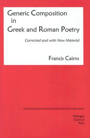 Carte Generic Composition in Greek and Roman Poetry Francis Cairns
