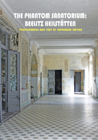Kniha Phantom Sanatorium - Beelitz Heilstatten Catherine Lupton