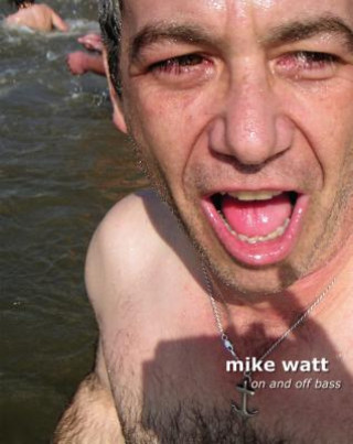 Kniha Mike Watt: On and Off Bass 