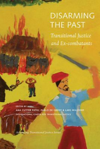Kniha Disarming the Past - Transitional Justice and Ex-Combatants Ana Cutter Patel