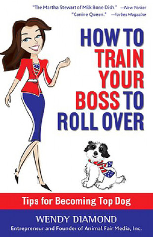 Kniha How to Train Your Boss to Roll Over Wendy Diamond