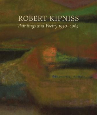 Carte Robert Kipniss: Paintings and Poetry, 1950-1964 Robert Kipniss