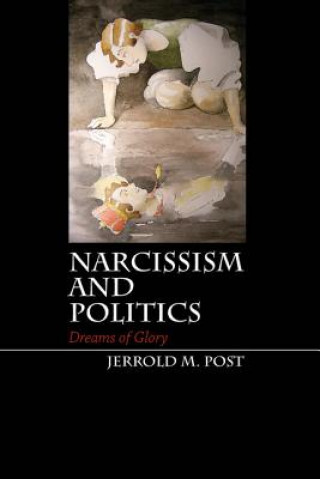 Könyv Narcissism and Politics Jerrold M. Post