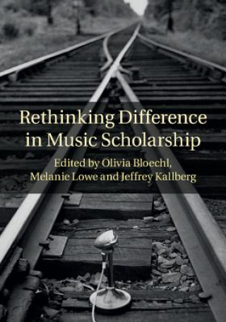 Könyv Rethinking Difference in Music Scholarship Olivia Bloechl