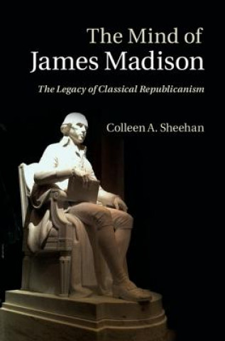 Knjiga Mind of James Madison Colleen A. Sheehan