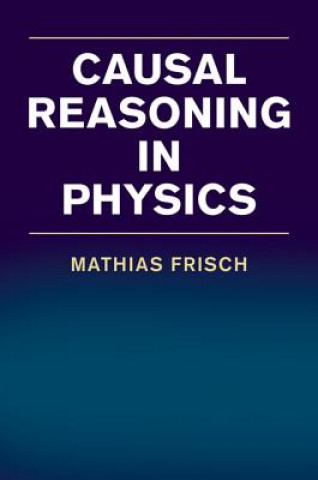 Könyv Causal Reasoning in Physics Mathias Frisch