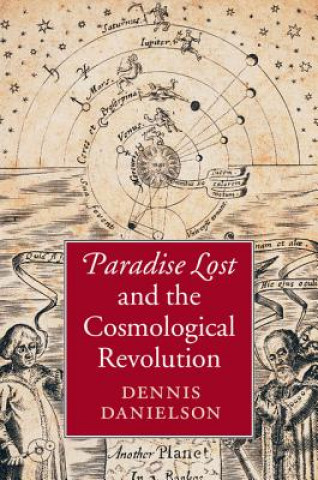 Könyv Paradise Lost and the Cosmological Revolution Dennis Danielson
