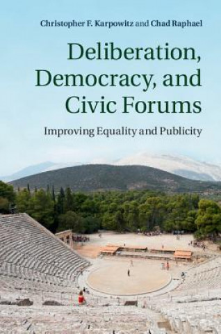 Könyv Deliberation, Democracy, and Civic Forums Chad Raphael
