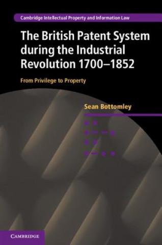 Książka British Patent System during the Industrial Revolution 1700-1852 Sean Bottomley