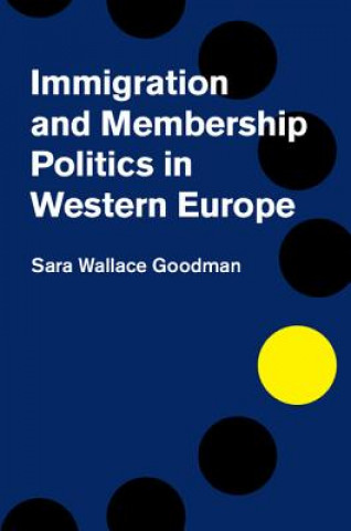 Kniha Immigration and Membership Politics in Western Europe Sara Wallace Goodman