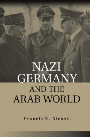 Knjiga Nazi Germany and the Arab World Francis R. Nicosia