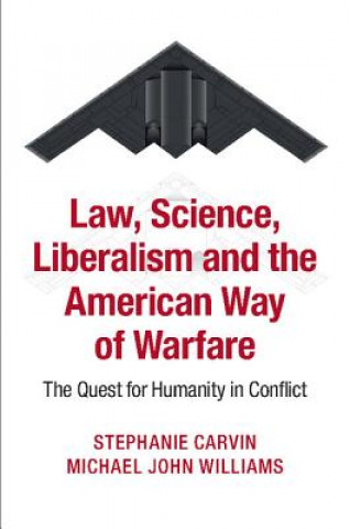 Kniha Law, Science, Liberalism and the American Way of Warfare Michael John Williams