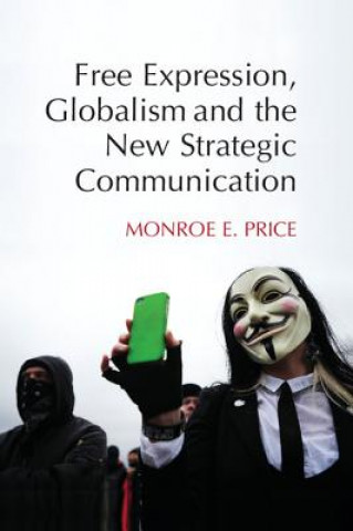 Książka Free Expression, Globalism, and the New Strategic Communication Monroe E. Price