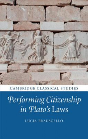 Knjiga Performing Citizenship in Plato's Laws Lucia Prauscello