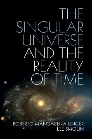 Carte Singular Universe and the Reality of Time Roberto Mangabeira Unger