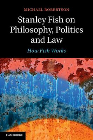 Kniha Stanley Fish on Philosophy, Politics and Law Michael Robertson