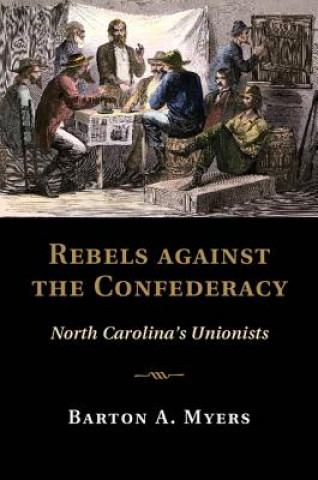 Buch Rebels against the Confederacy Barton A. Myers