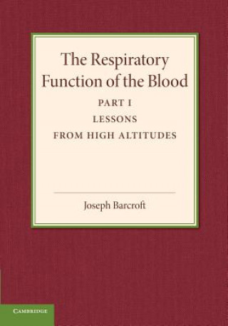 Knjiga Respiratory Function of the Blood, Part 1, Lessons from High Altitudes Joseph Barcroft