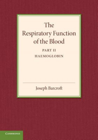 Książka Respiratory Function of the Blood, Part 2, Haemoglobin Joseph Barcroft