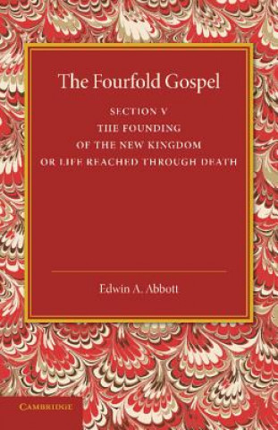 Carte Fourfold Gospel: Volume 5, The Founding of the New Kingdom or Life Reached Through Death Edwin A. Abbott