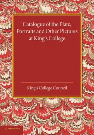 Kniha Catalogue of the Plate, Portraits and Other Pictures at King's College, Cambridge King's College