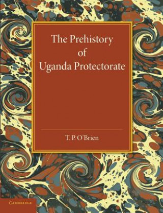 Kniha Prehistory of Uganda Protectorate T. P. O'Brien