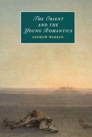 Kniha Orient and the Young Romantics Andrew Warren