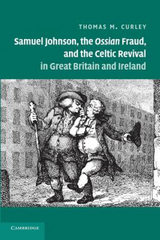 Carte Samuel Johnson, the Ossian Fraud, and the Celtic Revival in Great Britain and Ireland Thomas M. Curley