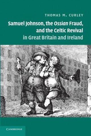 Könyv Samuel Johnson, the Ossian Fraud, and the Celtic Revival in Great Britain and Ireland Thomas M. Curley